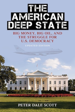 The American Deep State: Big Money, Big Oil, and the Struggle for U.S. Democracy