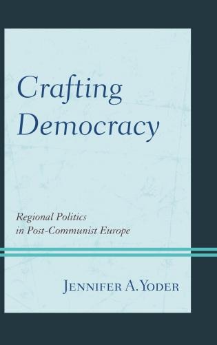 Crafting Democracy: Regional Politics In Post-communist Europe