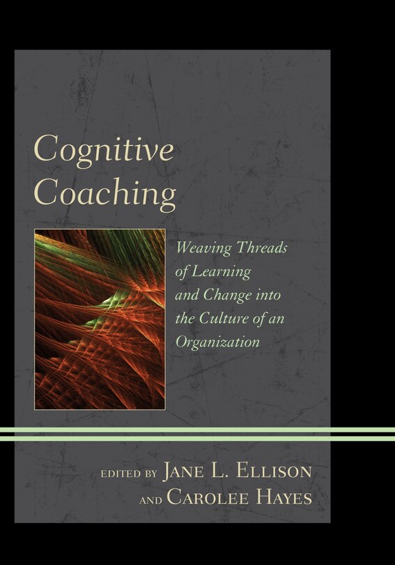 Cognitive Coaching: Weaving Threads Of Learning And Change Into The Culture Of An Organization