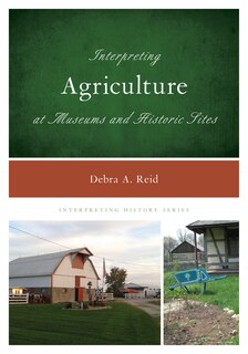 Front cover_Interpreting Agriculture At Museums And Historic Sites