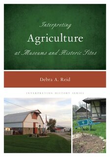 Couverture_Interpreting Agriculture At Museums And Historic Sites