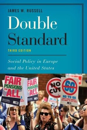 Double Standard: Social Policy In Europe And The United States by James W. Russell
