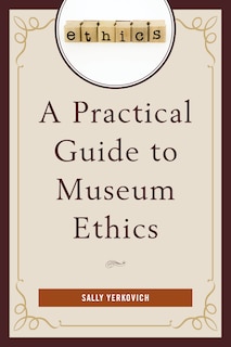 Front cover_A Practical Guide to Museum Ethics