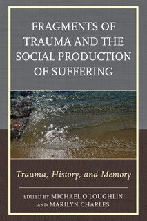 Front cover_Fragments Of Trauma And The Social Production Of Suffering