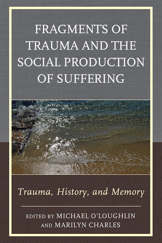 Front cover_Fragments Of Trauma And The Social Production Of Suffering