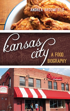 Kansas City: A Food Biography