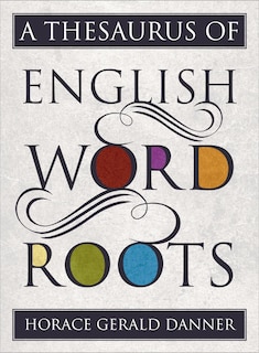 Front cover_A Thesaurus of English Word Roots
