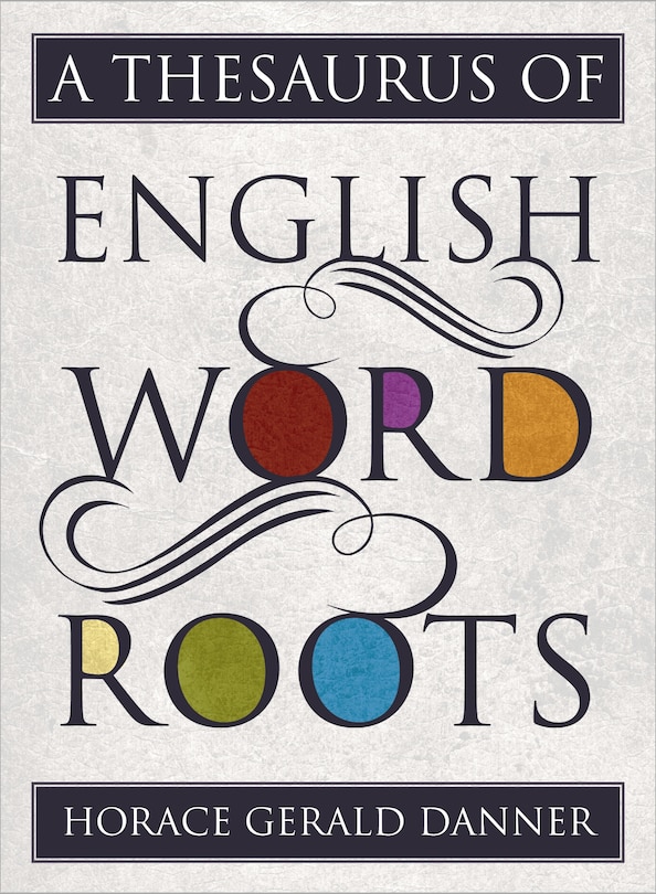 Front cover_A Thesaurus of English Word Roots