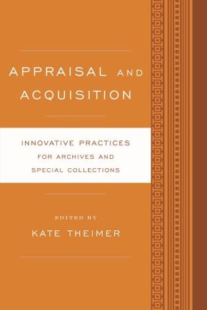 Appraisal And Acquisition: Innovative Practices For Archives And Special Collections