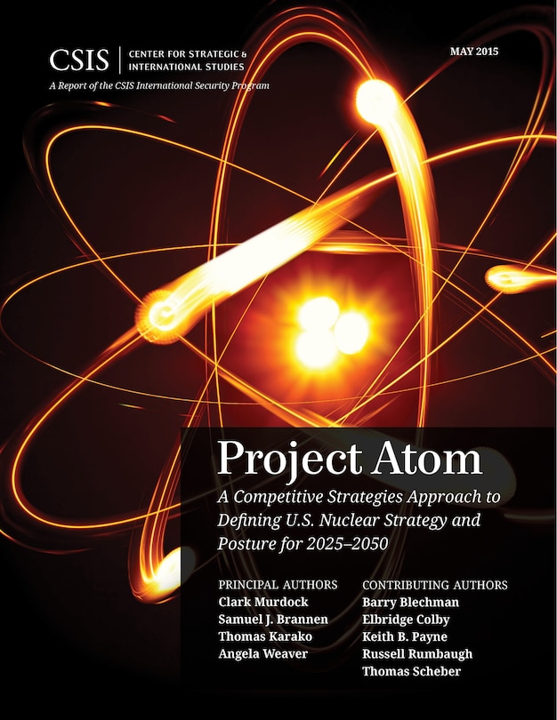 Project Atom: A Competitive Strategies Approach to Defining U.S. Nuclear Strategy and Posture for 2025–2050