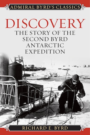 Discovery: The Story Of The Second Byrd Antarctic Expedition