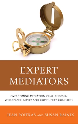 Expert Mediators: Overcoming Mediation Challenges In Workplace, Family, And Community Conflicts