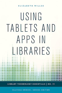 Front cover_Using Tablets And Apps In Libraries