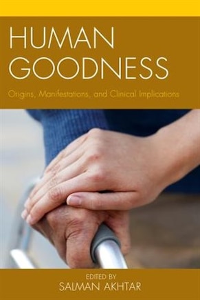 Human Goodness: Origins, Manifestations, And Clinical Implications