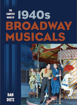 The Complete Book of 1940s Broadway Musicals