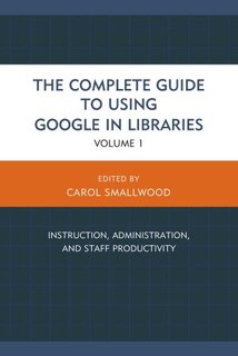 Front cover_The Complete Guide to Using Google in Libraries