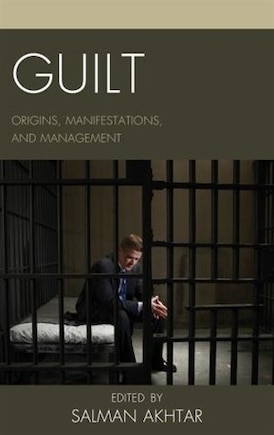 Guilt: Origins, Manifestations, And Management