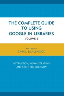 Front cover_The Complete Guide to Using Google in Libraries