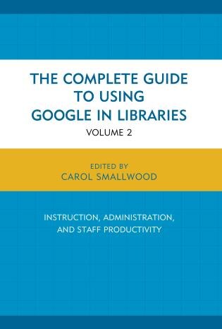 Front cover_The Complete Guide to Using Google in Libraries