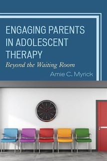 Front cover_Engaging Parents In Adolescent Therapy