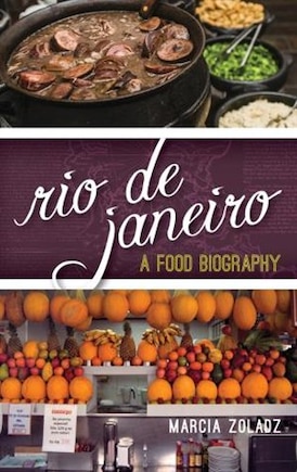 Rio De Janeiro: A Food Biography