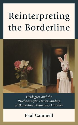 Reinterpreting The Borderline: Heidegger And The Psychoanalytic Understanding Of Borderline Personality Disorder