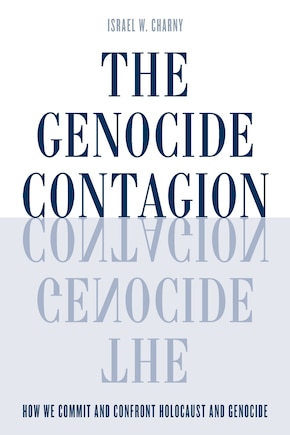 The Genocide Contagion: How We Commit and Confront Holocaust and Genocide