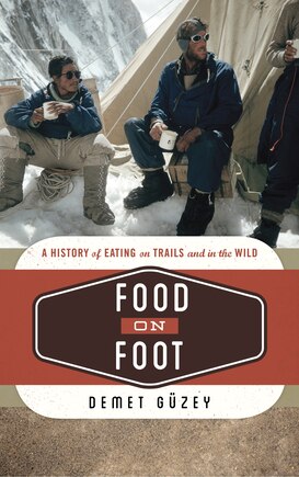 Food On Foot: A History Of Eating On Trails And In The Wild