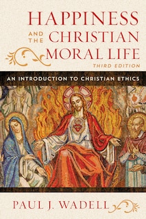 Front cover_Happiness And The Christian Moral Life