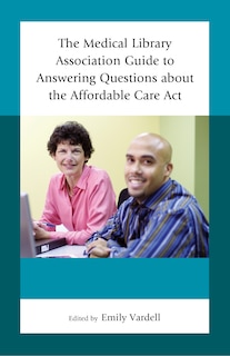 Couverture_The Medical Library Association Guide to Answering Questions about the Affordable Care Act