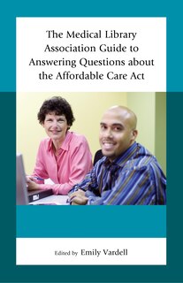 Couverture_Medical Library Association Guide to Answering Questions about the Affordable Care Act