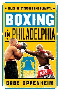 Boxing In Philadelphia: Tales Of Struggle And Survival