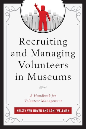 Recruiting And Managing Volunteers In Museums: A Handbook For Volunteer Management