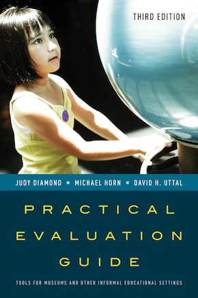 Practical Evaluation Guide: Tools For Museums And Other Informal Educational Settings