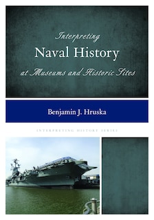 Front cover_Interpreting Naval History At Museums And Historic Sites