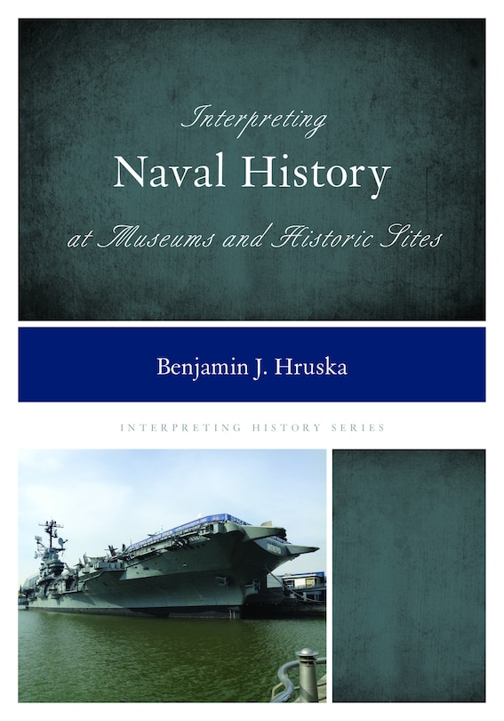 Front cover_Interpreting Naval History At Museums And Historic Sites