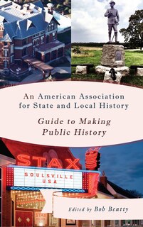 Couverture_An American Association for State and Local History Guide to Making Public History