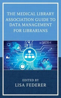Front cover_Medical Library Association Guide to Data Management for Librarians