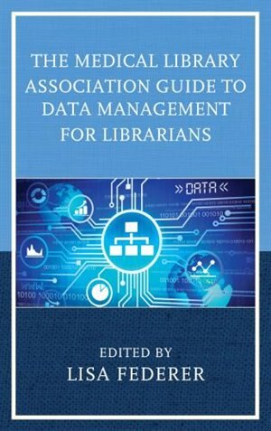 Front cover_Medical Library Association Guide to Data Management for Librarians