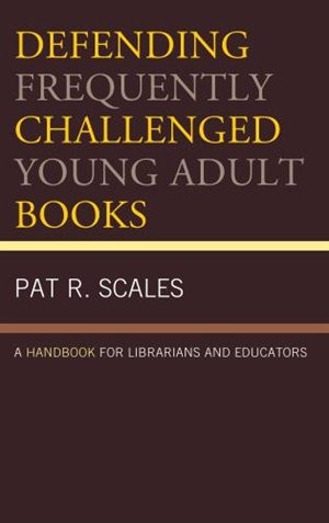 Defending Frequently Challenged Young Adult Books: A Handbook For Librarians And Educators