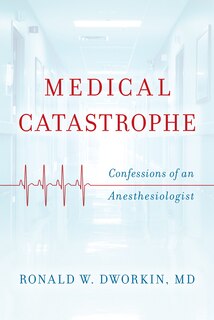 Medical Catastrophe: Confessions Of An Anesthesiologist