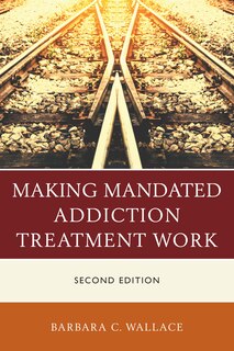 Front cover_Making Mandated Addiction Treatment Work