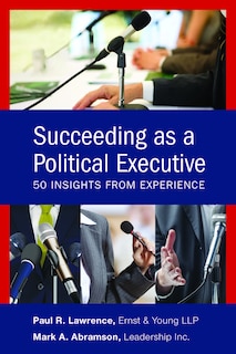 Succeeding As A Political Executive: Fifty Insights From Experience