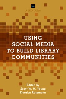 Using Social Media To Build Library Communities: A Lita Guide