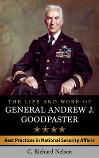 Front cover_The Life And Work Of General Andrew J. Goodpaster