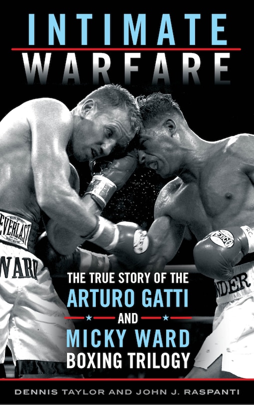 Intimate Warfare: The True Story Of The Arturo Gatti And Micky Ward Boxing Trilogy