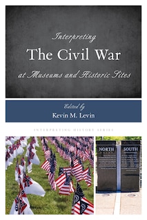Couverture_Interpreting The Civil War At Museums And Historic Sites