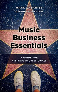 Music Business Essentials: A Guide For Aspiring Professionals