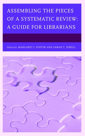 Assembling The Pieces Of A Systematic Review: A Guide For Librarians