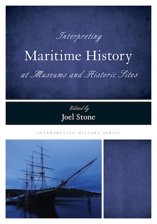 Interpreting Maritime History At Museums And Historic Sites